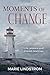 Moments of Change: True Sto...