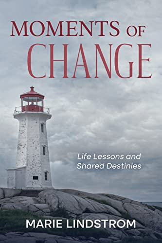 Moments of Change: True Stories of Growth and Survival (Life Lessons and Shared Destinies, #2)