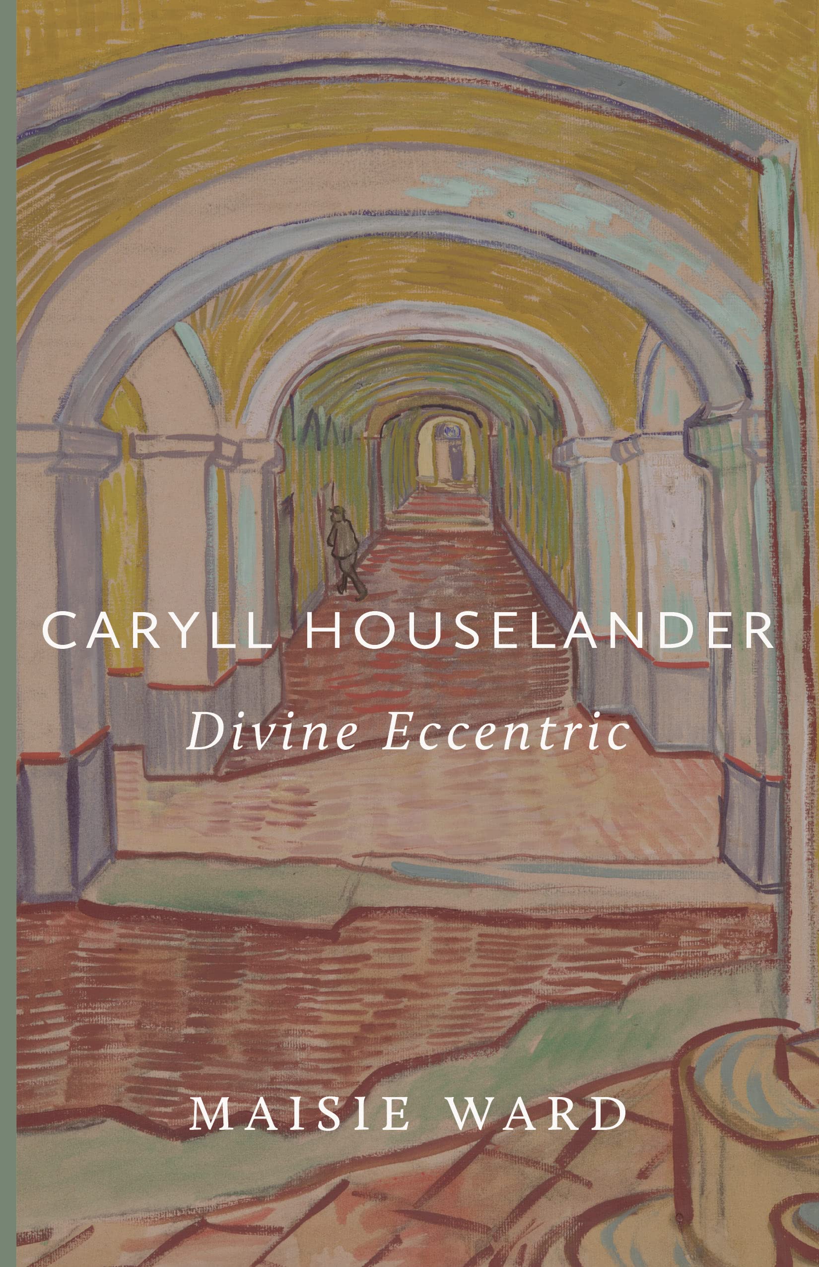 Caryll Houselander: Divine Eccentric (Kindle Edition)