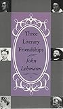 Three Literary Friendships Three Literary Friendships