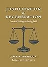 Justification and Regeneration: Practical Writings on Saving Faith Justification and Regeneration: Practical Writings on Saving Faith