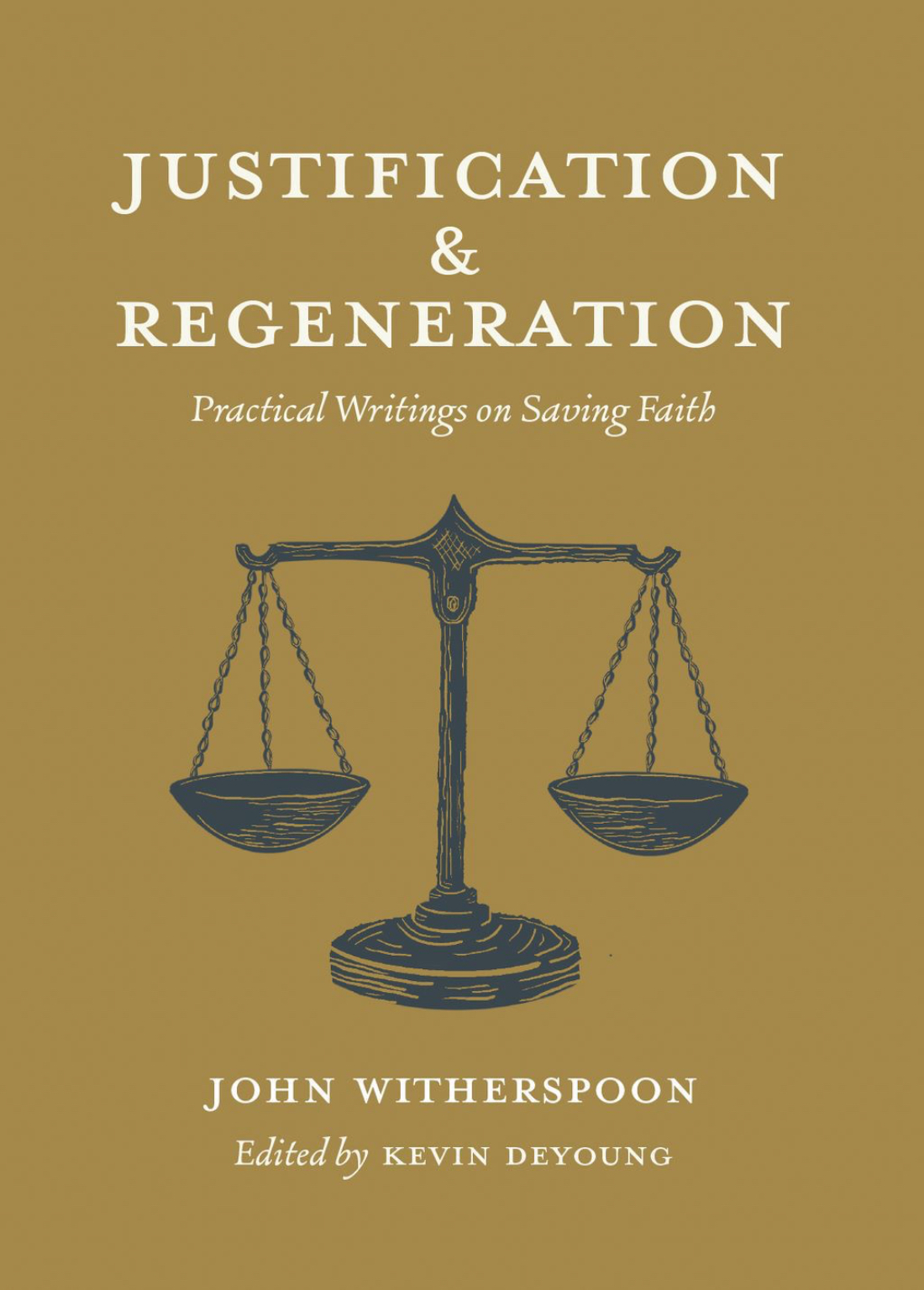 Justification and Regeneration: Practical Writings on Saving Faith (Hardcover)