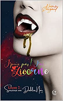 Leçon 2 : Survivre au Dahlia Noir (J'peux pas j'ai licorne #2)