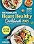 The Complete Heart Healthy Cookbook 2022 by Justin N. Ricks