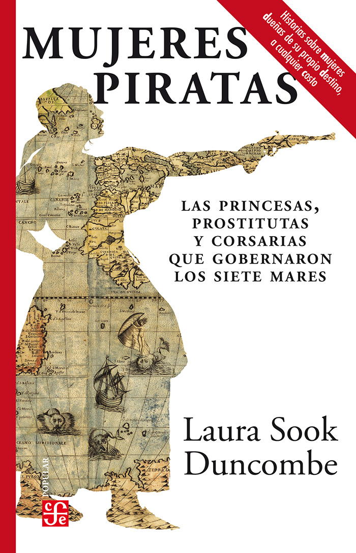 Mujeres Piratas. Las Princesas, Prostitutas Y Corsarias Que Gobernaron Los Siete Mares