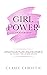 Girl Power: Leadership: Essential skills to become a great female leader, overcome the challenges of modern leadership in business and the workplace, Lead successful teams, and inspire employees