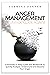Anger Management - Never Explode Again!: A Powerful 3-Step Guide and Workbook to Quickly Analyze, Understand and Dissolve Your Anger
