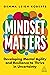 Mindset Matters: Developing Mental Agility and Resilience to Thrive in Uncertainty