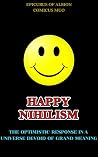Happy Nihilism: T...