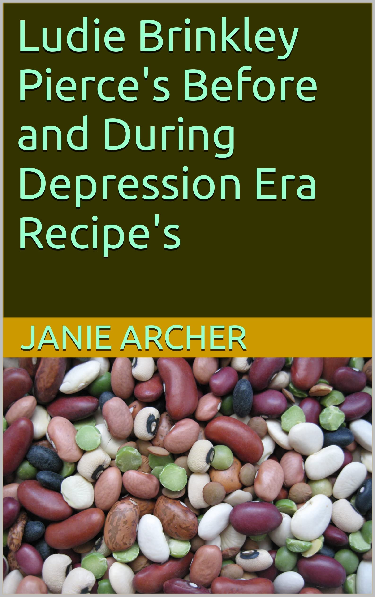 Ludie Brinkley Pierce's Before and During Depression Era Recipe's (CHARLIE aka "PAP" series 2 Book 5)