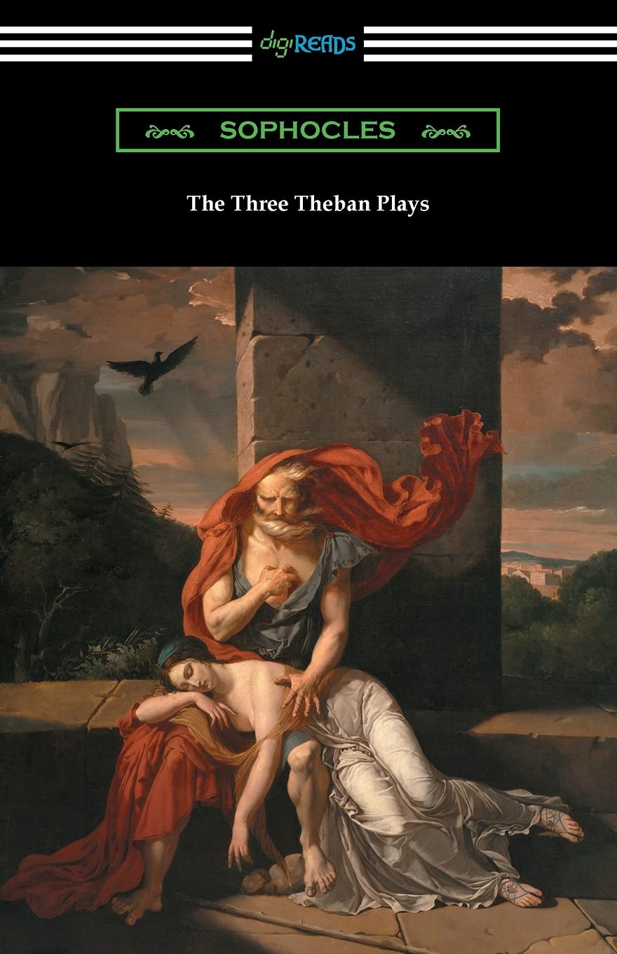 The Three Theban Plays: Antigone, Oedipus the King, and Oedipus at Colonus