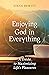 Enjoying God in Everything by Steve DeWitt