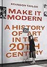 Make It Modern: A History of Art in the 20th Century
