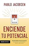 Enciende tu potencial: Ocho prácticas diarias que activan tu productividad, talento y desempeño (Spanish Edition) Enciende tu potencial: Ocho prácticas diarias que activan tu productividad, talento y desempeño (Spanish Edition)
