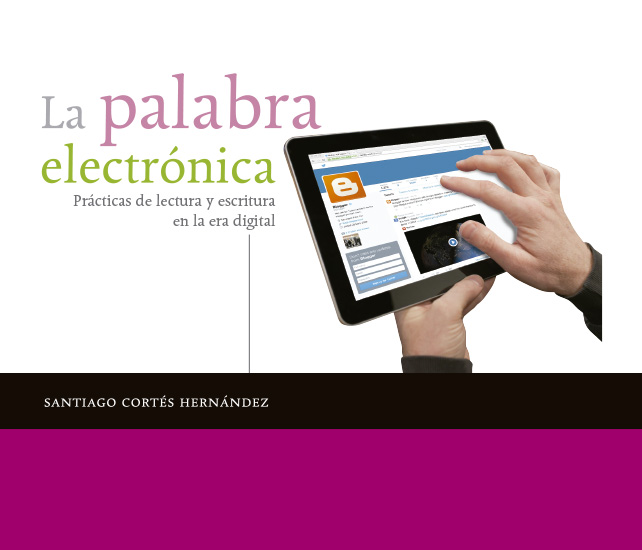 La palabra electrónica. Prácticas de lectura y escritura en la era digital