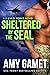 Sheltered by the SEAL by Amy Gamet Sheltered by the SEAL by Amy Gamet