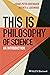 This is Philosophy of Scien...
