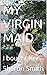 MY VIRGIN MAID: I bought her
