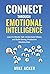 Connect through Emotional Intelligence: Learn to master self, understand others, and build strong, productive relationships