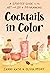 Cocktails in Color: A Spiri...