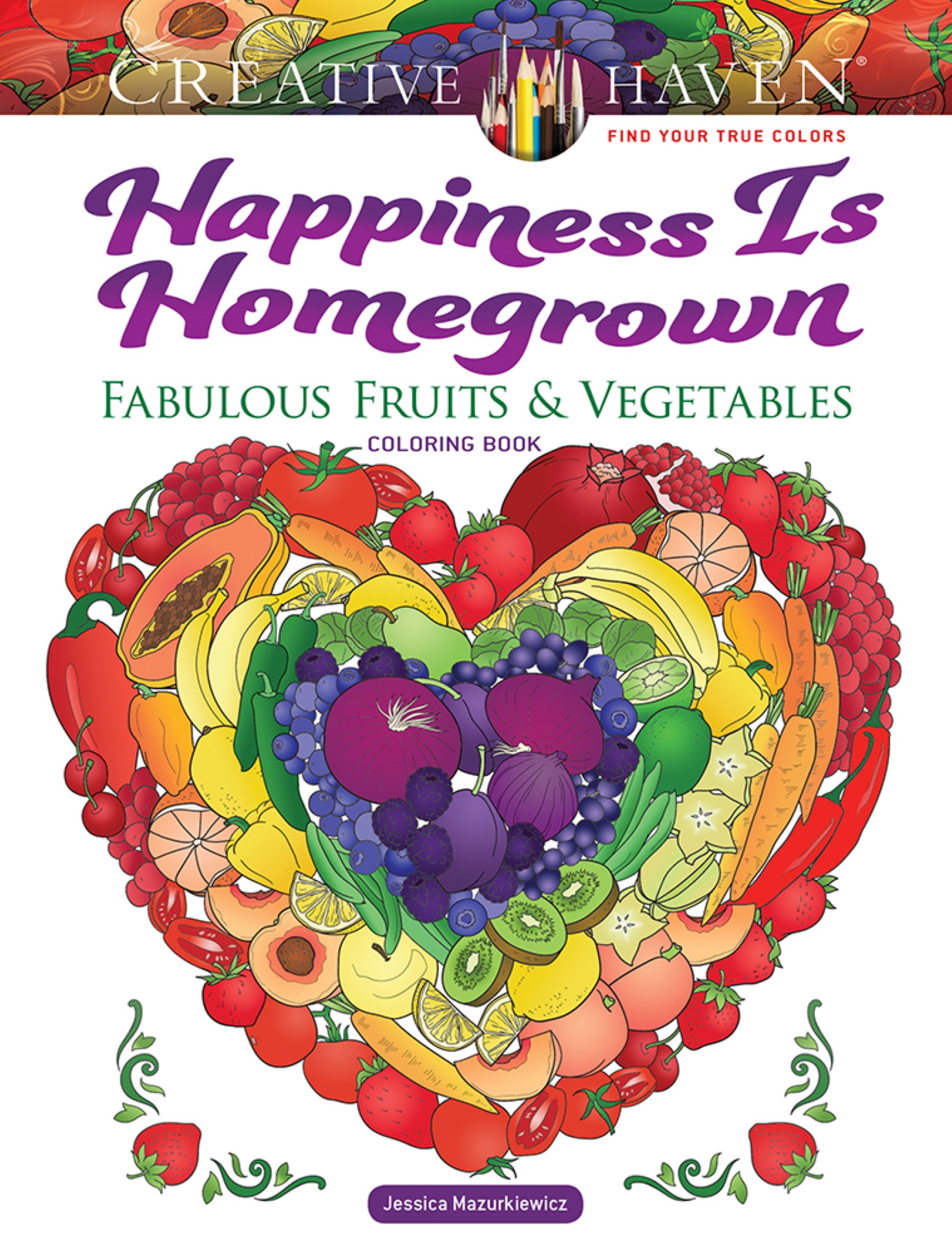 Creative Haven Happiness Is Homegrown: Fabulous Fruits & Vegetables Coloring Book; Produce from the Garden! (Adult Coloring Books: Food & Drink)