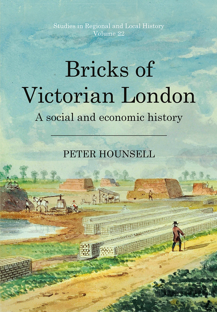 Bricks of Victorian London: A social and economic history (22) (Studies in Regional and Local History)