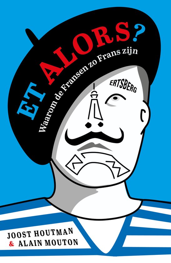 Et alors? Waarom de Fransen zo Frans zijn