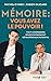 Mémoire : vous avez le pouv...