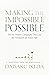 Making the Impossible Possible by Daisaku Ikeda