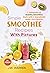 Simple Smoothie Recipes With Pictures by J.W. Warren
