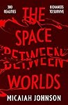 The Space Between Worlds by Micaiah Johnson