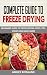 COMPLETE GUIDE TO FREEZE DRYING by ASHLEY ROWLAND