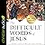 The Difficult Words of Jesus: A Beginner's Guide to His Most Perplexing Teachings