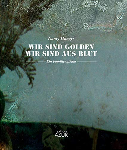 Wir sind golden, wir sind aus Blut: Ein Familienalbum