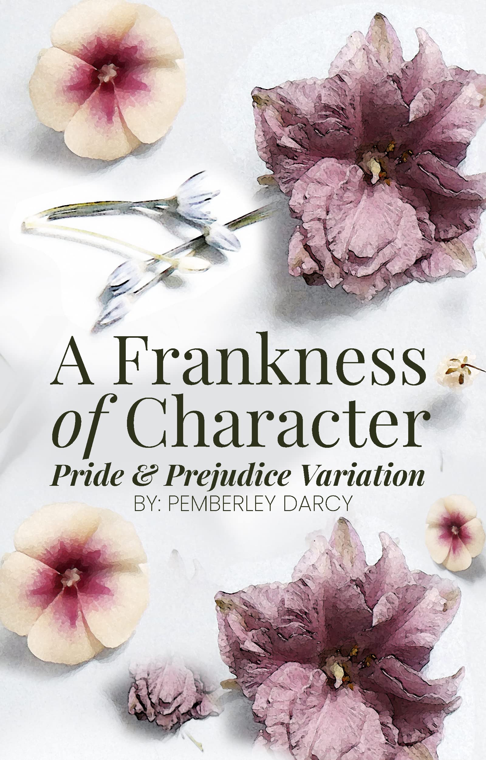 A Frankness of Character: A Pride and Prejudice Variation : A Darcy & Elizabeth Story w/ a Matchmaking Colonel Fitzwilliam (Kindle Edition)