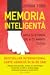 Memoria Inteligentă - Arta și știința de a-ți aminti totul