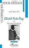Cheikh Anta Diop ou l'honneur de penser (French Edition)