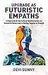 Upgrade as Futuristic Empaths: 5 Steps to Build the Profile of Intuitive Feelers for Successful Careers and to Develop Empathy as Strength. An Empath's ... Purpose. (Clear Career Inclusive Book 2)