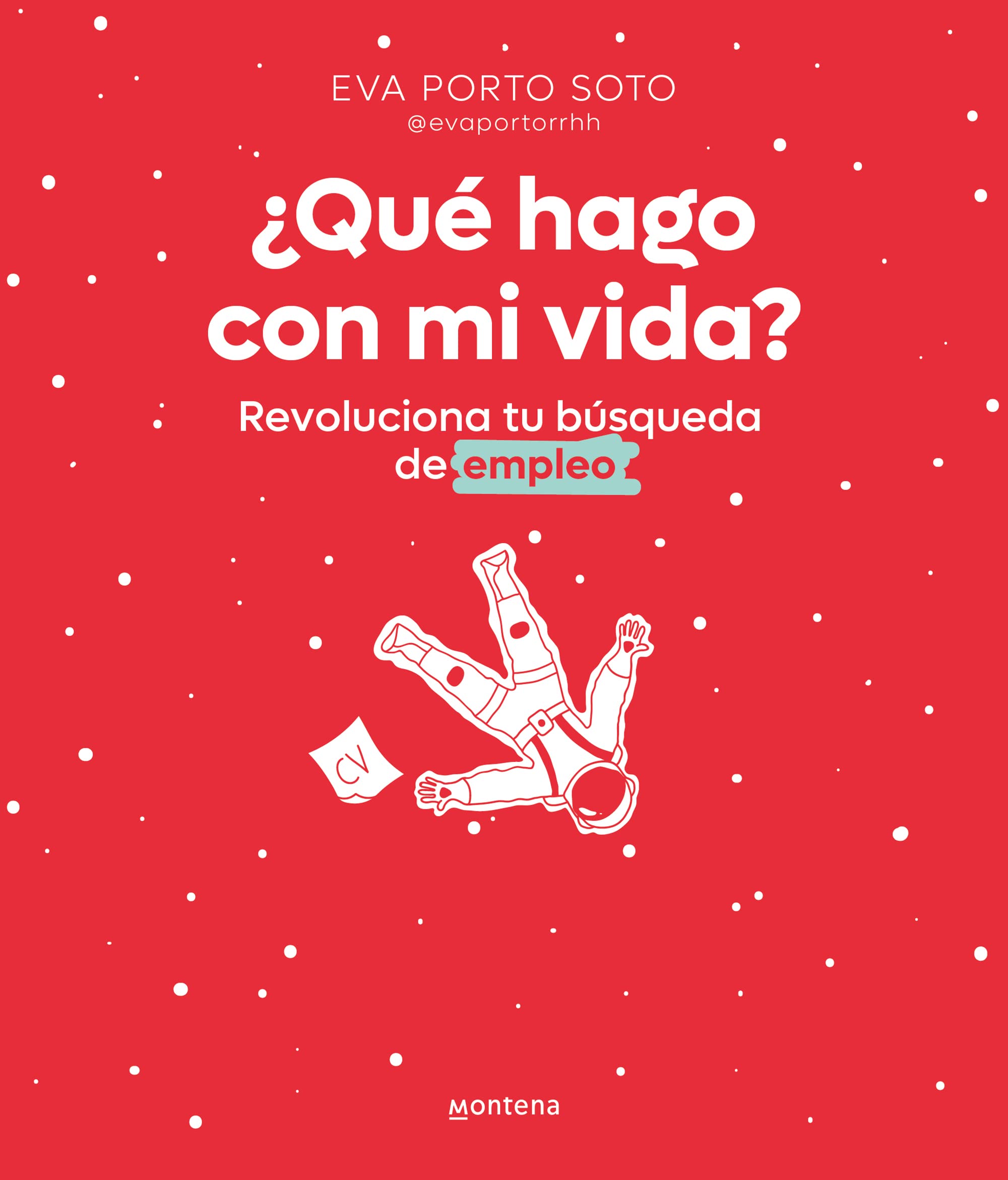 ¿Qué hago con mi vida?: Revoluciona tu búsqueda de empleo (Spanish Edition)