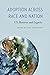 Adoption across Race and Nation: US Histories and Legacies (Formations: Adoption, Kinship, and Culture)