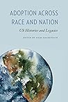 Adoption across Race and Nation: US Histories and Legacies (Formations: Adoption, Kinship, and Culture)