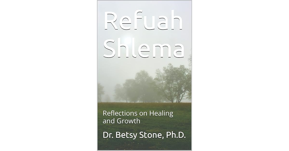 Refuah Shlema Reflections on Healing and Growth by Betsy Stone