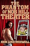 The Phantom of Nob Hill Theater by John Luke Maxwell The Phantom of Nob Hill Theater by John Luke Maxwell