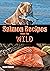 Salmon Recipes from the Wil...