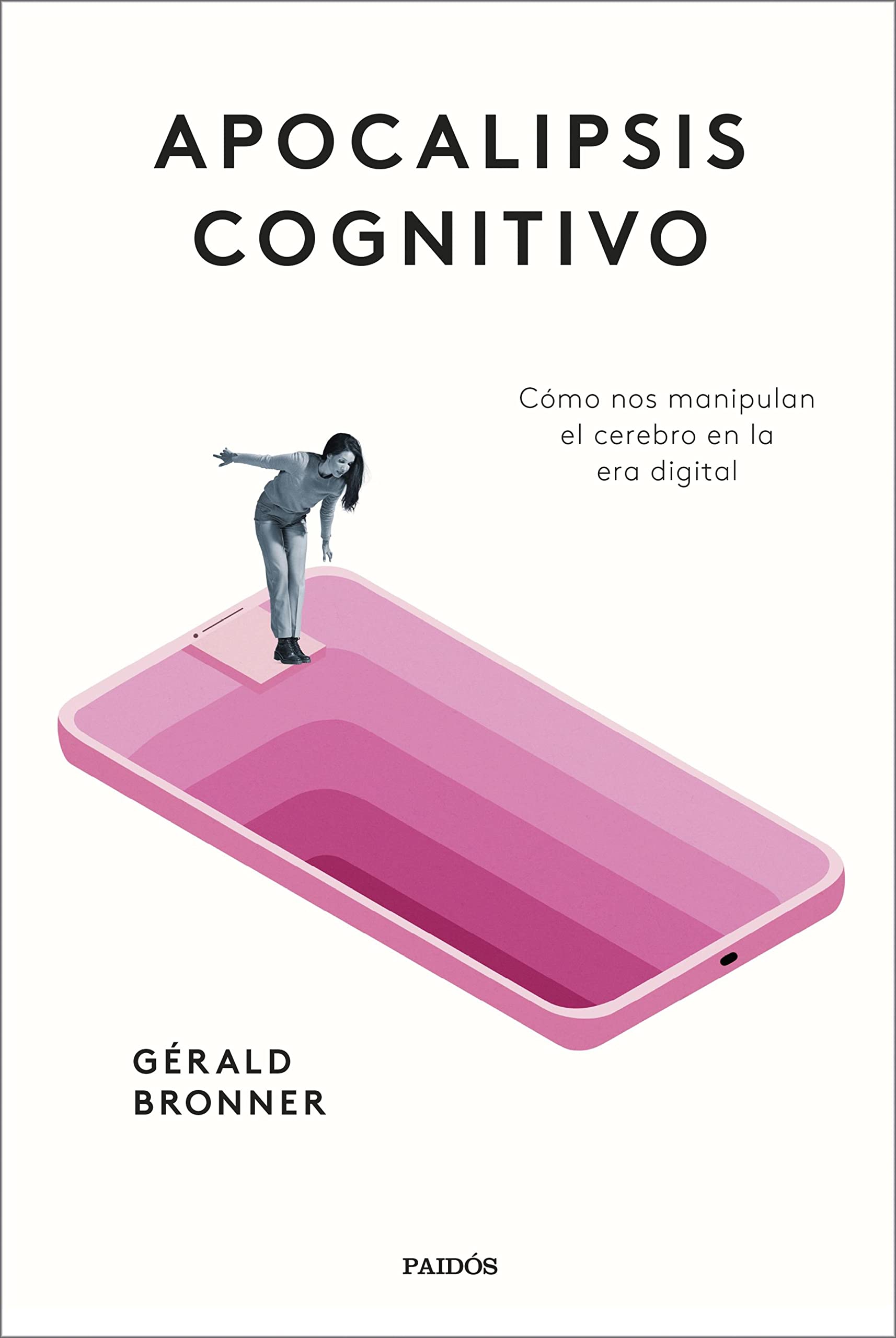 Portada de Apocalipsis cognitivo: Cómo nos manipulan el cerebro en la era digital, de Gérald Bronner