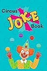 Circus Joke Book by Eliza Cole Circus Joke Book by Eliza Cole