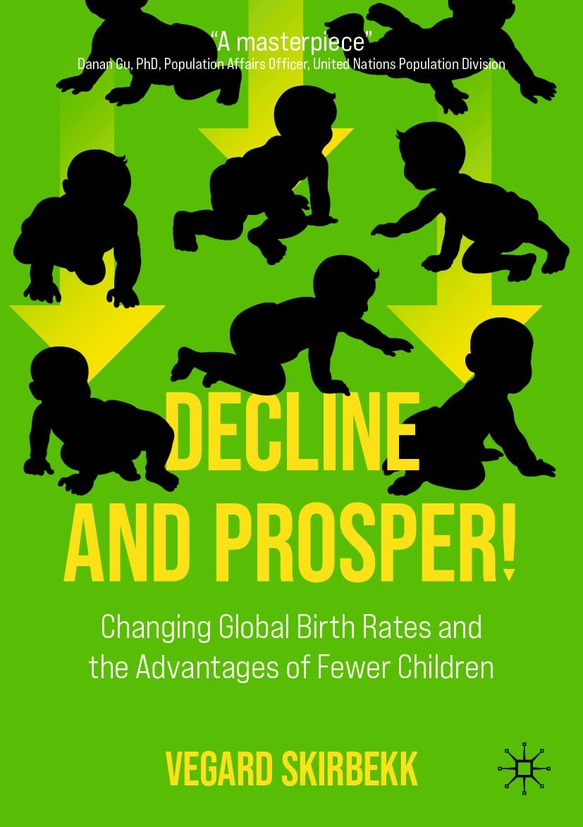 Decline and Prosper!: Changing Global Birth Rates and the Advantages of Fewer Children (Kindle Edition)