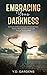 Embracing Your Darkness: An Intuitive Woman's Guide to Empowerment, Holistic Healing & Spiritual Growth Through Shadow Work