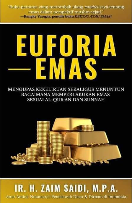 Euforia Emas (Edisi Revisi) Mengupas Kekeliruan Sekaligus Menuntun Bagaimana Memperlakukan Emas Sesuai Al-Qur'an dan Sunnah