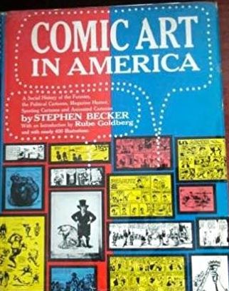 Comic Art in America: A Social History of the Funnies, the Political Cartoons, Magazine Humor, Sporting Cartoons, and Animated Cartoons